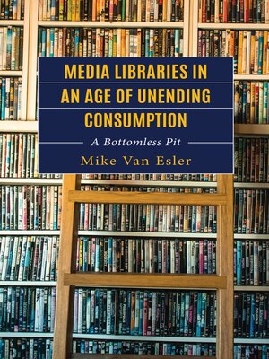 cover image of Media Libraries in an Age of Unending Consumption